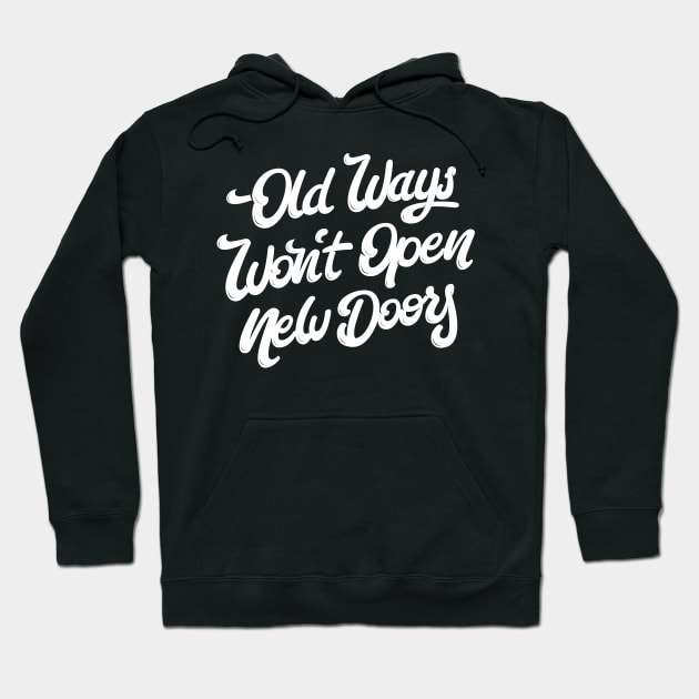 Old Ways Won´t Open New Doors. Hoodie by bjornberglund